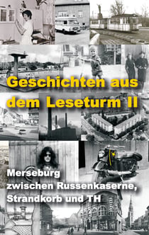 Geschichten aus dem Leseturm II - Merseburg zwischen Russenkaserne, Strandkorb und TH