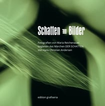 Schatten und Bilder - Fotografien von Maria Reichenauer begleiten das Märchen der Schatten von Hans Christian Andersen