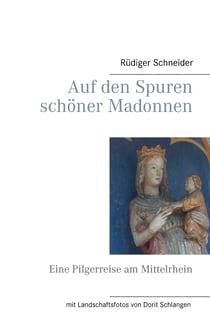 Auf den Spuren schöner Madonnen - Eine Pilgerreise am Mittelrhein