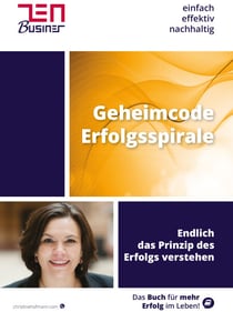 Geheimcode Erfolgsspirale - Endlich das Prinzip des Erfolges verstehen