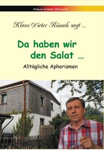 Da haben wir den Salat ... - Alltägliche Aphorismen