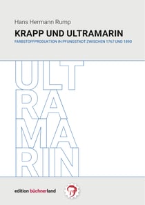 Krapp und Ultramarin - Farbstoffproduktion in Pfungstadt  zwischen 1767 und 1890