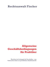 Allgemeine Geschäftsbedingungen für Praktiker - Überleben im Dschungel der Vorschriften - vom Verbraucherschutz zur gerichtlichen Inhaltskontrolle