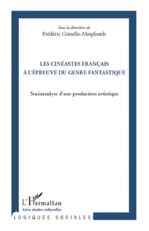 Les cinéastes français à l'épreuve du genre fantastique - Socioanalyse d'une production artistique
