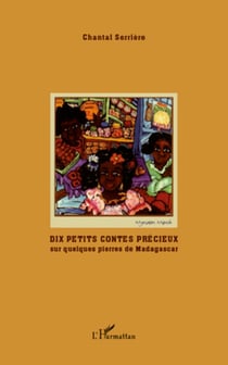 Dix petits contes précieux - sur quelques pierres de Madagascar