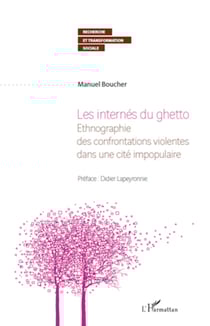 Les internés du ghetto - Ethnographie des confrontations violentes dans une cité impopulaire