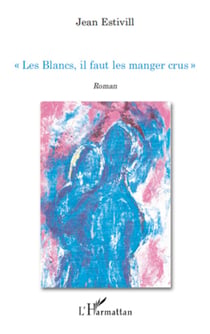 " Les Blancs, il faut les manger crus ! " - Roman