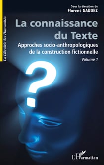 La connaissance du texte - Approches socio-anthropologiques de la construction fictionnelle volume 1