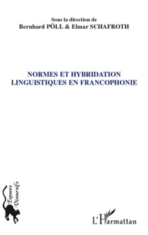Normes et hybridation linguistiques en francophonie - Actes de la section 6 du Congrès de l'Association des francoromanistes - Allemands, Augsbourg, 24-26 septembre 2008