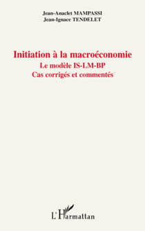 Initiation à la macroéconomie - Le modèle IS-LM-BP - Cas corrigés et commentés