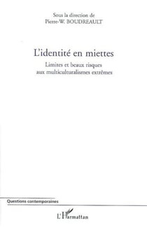 L'identité en miettes - Limites et beaux risques aux multiculturalismes extrêmes