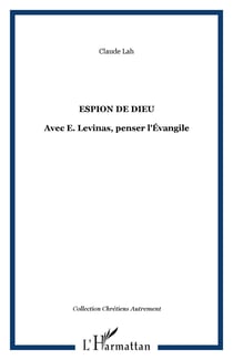 Espion de Dieu - Avec E. Levinas, penser l'Évangile