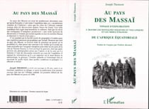 Au pays des Massaï - Voyage d'exploration à travers les montagnes neigeuses et volcaniques et les tribus étranges de l'Afrique équatoriale