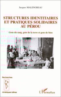 STRUCTURES IDENTITAIRES ET PRATIQUES SOLIDAIRES AU PÉROU - Gens du sang, gens de la terre et gens de bien