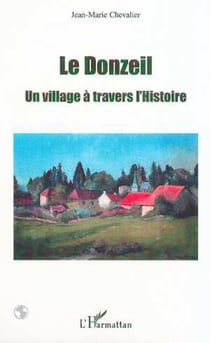 LE DONZEIL - Un village à travers l'Histoire - A travers l'histoire d'un village, l'Histoire