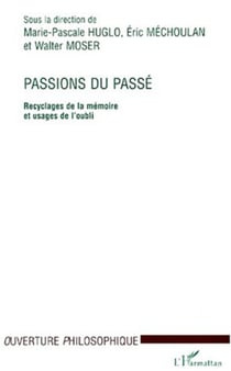 PASSIONS DU PASSE - Recyclages de la mémoire et usages de l'oubli