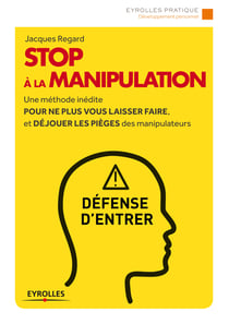 Stop à la manipulation - Une méthode inédite pour ne plus vous laisser faire et déjouer les pièges des manipulateurs