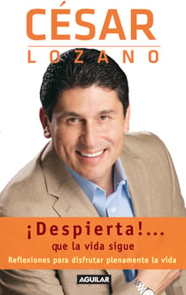 ¡Despierta!... que la vida sigue - Reflexiones para disfrutar plenamente tu vida