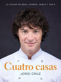 Cuatro casas. La cocina de Jordi en ABaC, Atempo, Angle y Ten's