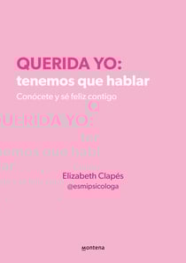 Querida yo: tenemos que hablar. Conócete y sé feliz contigo - Conócete y sé feliz contigo