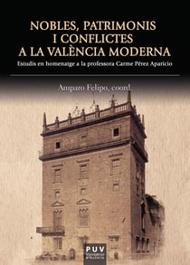 Nobles, patrimonis i conflictes a la València moderna - Estudis en homenatge a la professora Carme Pérez Aparicio