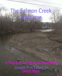 The Salmon Creek Massacre - A True Life Dime Store Novelette