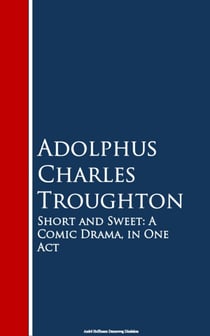 Short and Sweet - A Comic Drama, in One Act