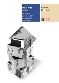 De la idea al libro - Un manual para la gestión de proyectos editoriales
