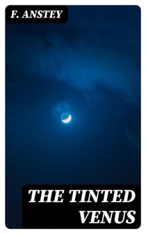 The Tinted Venus - A Farcical Romance