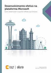Desenvolvimento efetivo na plataforma Microsoft - Como desenvolver e suportar software que funciona