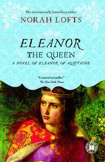 Eleanor the Queen - A Novel of Eleanor of Aquitaine
