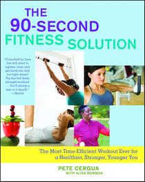 The 90-Second Fitness Solution - The Most Time-Efficient Workout Ever for a Healthier, Stronger, Younger You