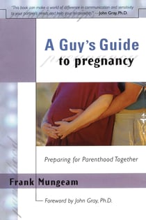 A Guy's Guide To Pregnancy - Preparing for Parenthood Together