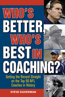 Who's Better, Who's Best in Coaching? - Setting the Record Straight on the Top 50 NFL Coaches in History