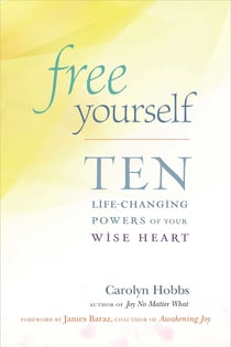 Free Yourself - Ten Life-Changing Powers of Your Wise Heart