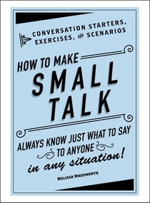 How to Make Small Talk - Conversation Starters, Exercises, and Scenarios