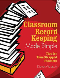 Classroom Record Keeping Made Simple - Tips for Time-Strapped Teachers