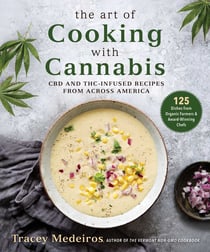 The Art of Cooking with Cannabis - CBD and THC-Infused Recipes from Across America