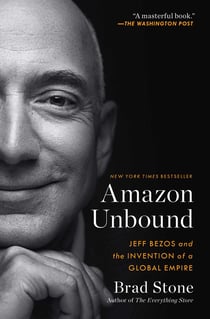 Amazon Unbound - Jeff Bezos and the Invention of a Global Empire