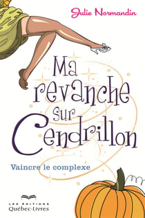Ma revanche sur Cendrillon - Vaincre le complexe