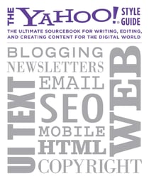 The Yahoo! Style Guide - The Ultimate Sourcebook for Writing, Editing and Creating Content for the Web