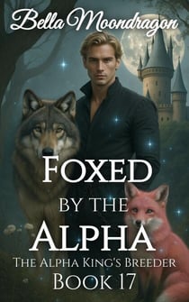 Foxed by the Alpha - The Alpha King's Breeder, #17