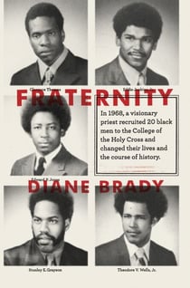 Fraternity - In 1968, a visionary priest recruited 20 black men to the College of the Holy Cross and changed their lives and the course of history.