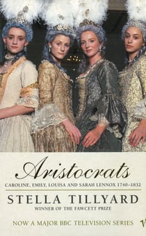 Aristocrats - Caroline, Emily, Louisa and Sarah Lennox 1740 - 1832