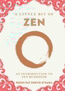 A Little Bit of Zen - An Introduction to Zen Buddhism