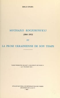 Mychajlo Kocjubyn'kyj, 1864-1913, et la prose ukrainienne de son temps - Thèse présentée devant l'Université de Paris IV, le 7 février 1974