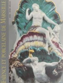 Faïence et porcelaine de Marseille, XVIIe-XVIIIe siècles - Collections du Musée de la faïence de Marseille