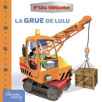 P'tits Véhicules - La Grue de Lulu