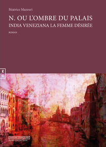 N. ou l'ombre du palais - India Veneziana la femme désirée