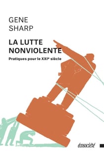 La lutte nonviolente - Pratiques pour le XXIe siècle